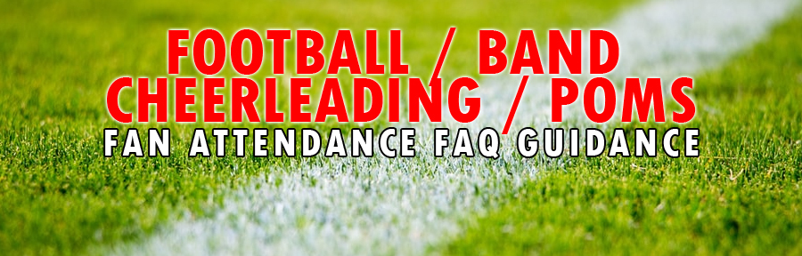 Football / Band / Cheerleading / Poms Fan Attendance FAQ Guidance