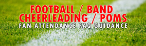 Football / Band / Cheerleading / Poms Fan Attendance FAQ Guidance